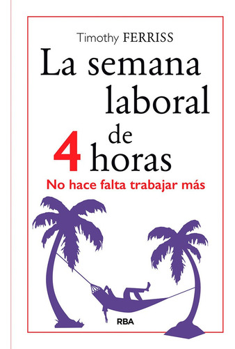 La Semana Laboral De 4 Horas - Ferriss Timothy (libro) - Nue