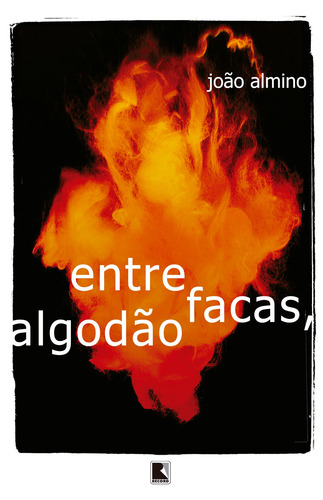 Entre facas, algodão, de Almino, João. Editora Record Ltda., capa mole em português, 2017