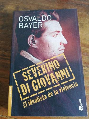 Severino Di Giovanni, El Idealista De La Violencia. Bayer. 