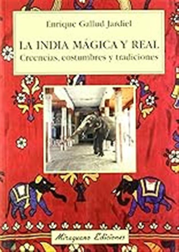 La India Mágica Y Real. Creencias, Costumbres Y Tradiciones 