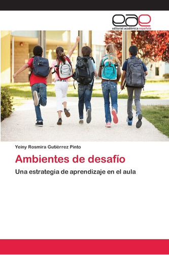 Libro: Ambientes De Desafío: Una Estrategia De Aprendizaje E