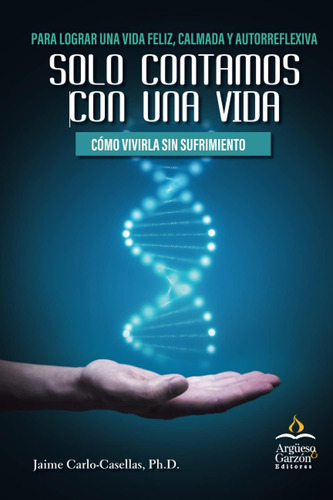 Libro Solo Contamos Con Una Vida Cómo Vivirla Sin Sufrimien