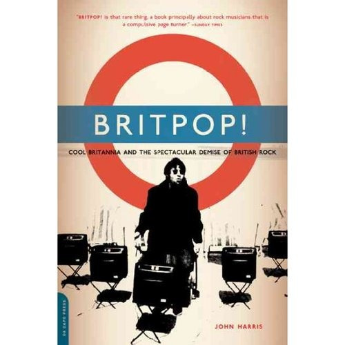 Britpop!: Cool Britannia Y El Fallecimiento Espectacular De