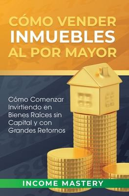 Libro Como Vender Inmuebles Al Por Mayor : Como Comenzar ...