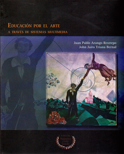 Educación Por El Arte A Través De Sistemas Multimedia, De Juan Pablo Arango, John Jairo Triana. Serie 9586314961, Vol. 1. Editorial U. Santo Tomás, Tapa Blanda, Edición 2008 En Español, 2008