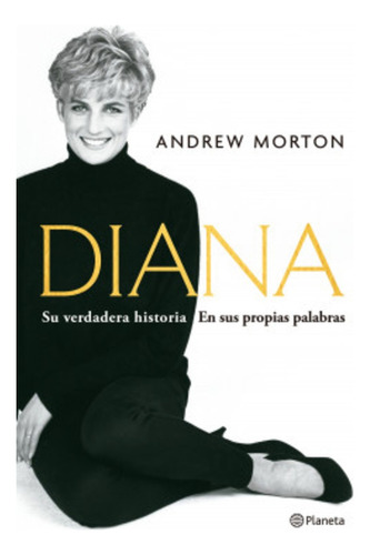 Diana: Su Verdadera Historia: Su Verdadera Historia. En Sus Propias Palabras, De Andrw Morton., Vol. 1. Editorial Planeta, Tapa Blanda En Español