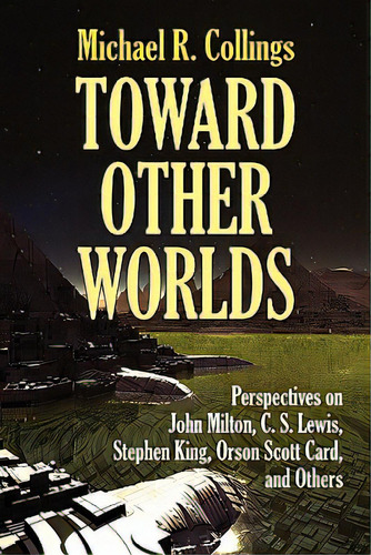 Toward Other Worlds: Perspectives On John Milton, C. S. Lewis, Stephen King, Orson Scott Card, An..., De Collings, Michael R.. Editorial Borgo Pr, Tapa Blanda En Inglés