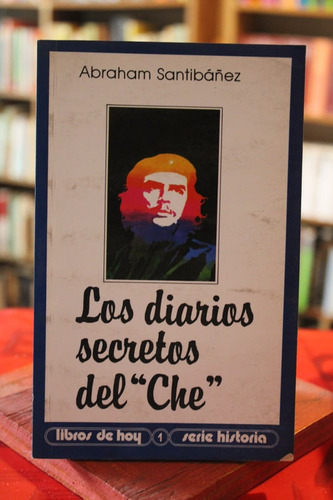 Los Diarios Secretos Del Che - Abraham Santibáñez
