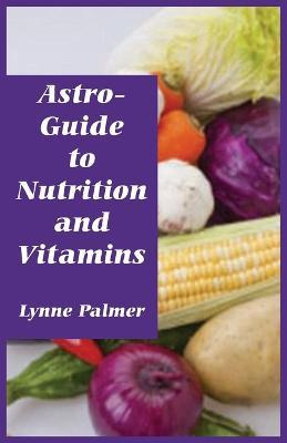Libro Astro-guide To Nutrition And Vitamins - Lynne Palmer