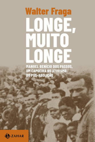 Longe, Muito Longe: Manoel Benicio Dos Passos, Um Capoeira No Ativismo Do P
