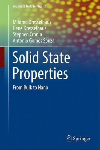 Solid State Properties : From Bulk To Nano, De Mildred S. Dresselhaus. Graduate Texts In Physics, Vol. 1. Editorial Springer-verlag Berlin And Heidelberg Gmbh & Co. Kg, Tapa Dura En Inglés