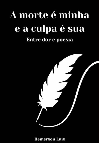 A Morte É Minha E A Culpa É Sua, De Hemerson Luis