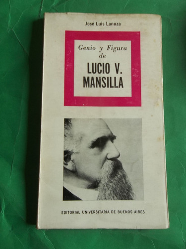 Lanuza José Luis Genio Y Figura De Lucio V Mansilla 