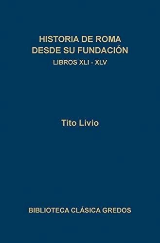 Historia De Roma Desde Su Fundacion -libro Xli-xlv&-.