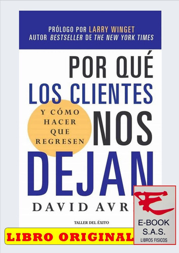 Por Que Los Clientes Nos Dejan Y Como Hacer Que Regresen, De David Avrin. Editorial Taller Del Exito, Tapa Blanda En Español, 2021