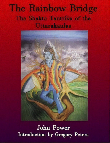 Rainbow Bridge : Shakta Tantrika Of The Uttarakaulas, De John Power. Editorial Mandrake Of Oxford, Tapa Blanda En Inglés