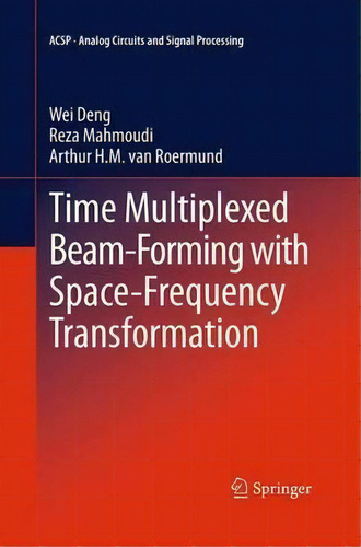 Time Multiplexed Beam-forming With Space-frequency Transformation, De Wei Deng. Editorial Springer Verlag New York Inc, Tapa Blanda En Inglés