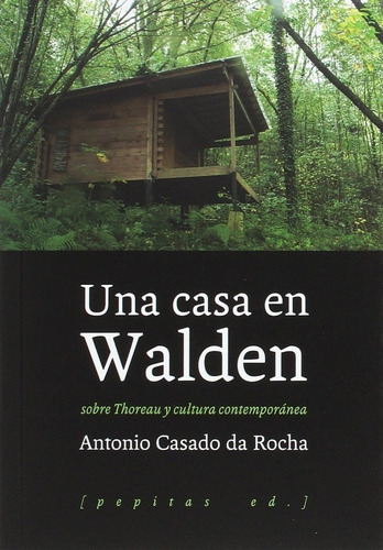 CASA EN WALDEN, UNA - ANTONIO CASADO DA ROCHA, de ANTONIO CASADO DA ROCHA. Editorial Pepitas de Calabaza en español