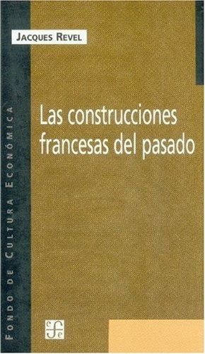Las Construcciones Francesas Del Pasado.. - Jacques Revel