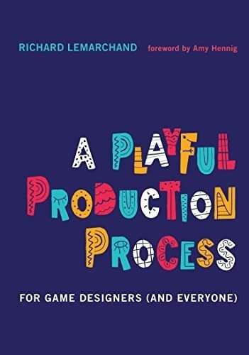 A Playful Production Process For Game Designers (and, de Lemarchand, Richard. Editorial The MIT Press en inglés