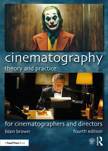 Cinematography: Theory And Practice: For Cinematographers An