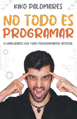 Libro: No Todo Es Programar: 10 Habilidades Que Todo Program