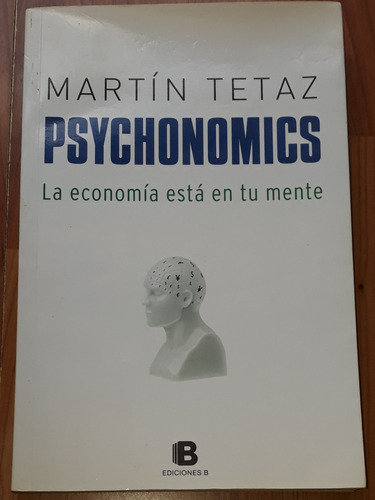 Psychonomics La Economía Está En Tu Mente - Martín Tetaz