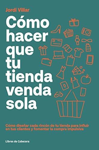 Cómo Hacer Que Tu Tienda Venda Sola: Cómo Diseñar Cada Rincó