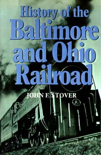 History Of The Baltimore And Ohio Railroad, De John F. Stover. Editorial Purdue University Press, Tapa Blanda En Inglés