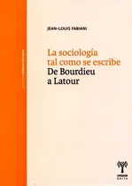 Comprar La Sociologia Tal Como Se Escribe . De Bourdieu A Latour