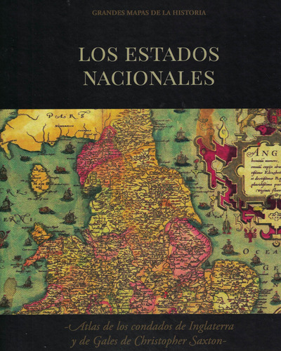 Estados Nacionales, Los: Atlas De Los Condados De Inglaterra Y De Gales De Christopher Saxton, De Polo Martin, Barbara. Grandes Mapas De La Historia, Vol. 1. Editorial S/d, Tapa Tapa Blanda En Español