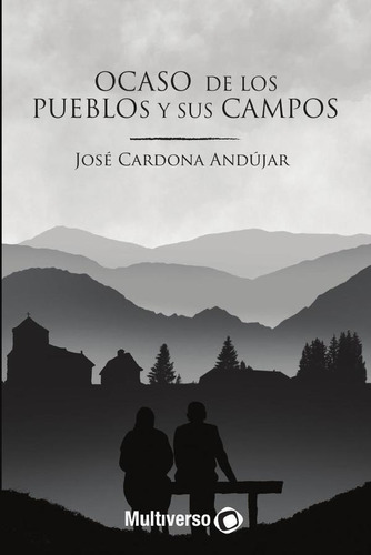 OCASO DE LOS PUEBLOS Y SUS CAMPOS, de José Cardona Andújar. Editorial EDITORIAL MULTIVERSO, tapa blanda en español