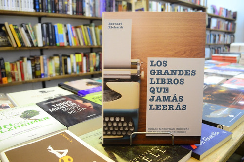 Los Grandes Libros Que Jamás Leerás. Bernard Richards.