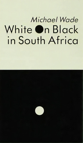 White On Black In South Africa : A Study Of English-language Inscriptions Of Skin Colour, De Michael Wade. Editorial Palgrave Macmillan, Tapa Dura En Inglés, 1993