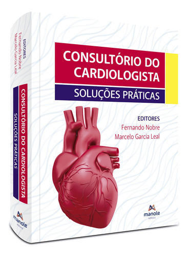 LIVRO: CONSULTÓRIO DO CARDIOLOGISTA - SOLUÇÕES PRÁTICAS - FERNANDO NOBRE E MARCELO GARCIA LEAL, de FERNANDO NOBRE E MARCELO GARCIA LEAL., vol. 1. Editora Manole LTDA, capa dura em português, 2023