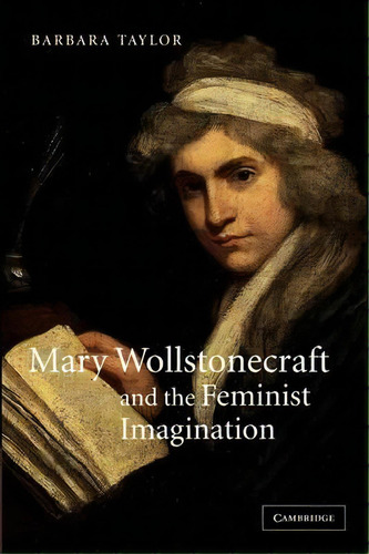 Cambridge Studies In Romanticism: Mary Wollstonecraft And The Feminist Imagination Series Number 56, De Barbara Taylor. Editorial Cambridge University Press, Tapa Blanda En Inglés