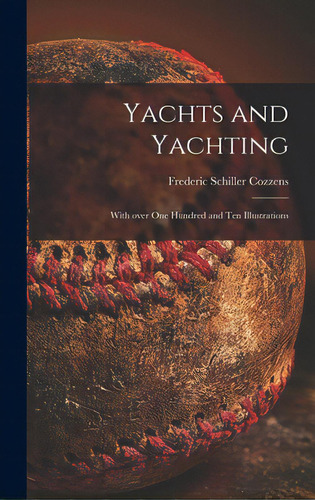 Yachts And Yachting: With Over One Hundred And Ten Illustrations, De Cozzens, Frederic Schiller 1846-1928. Editorial Legare Street Pr, Tapa Dura En Inglés