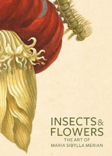 Insects And Flowers - The Art Of Maria Sibylla Merian, De David Brafman. Editorial Getty Trust Publications, Tapa Blanda En Inglés