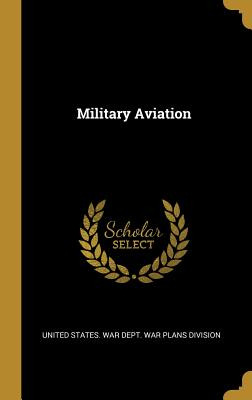 Libro Military Aviation - States War Dept War Plans Divis...