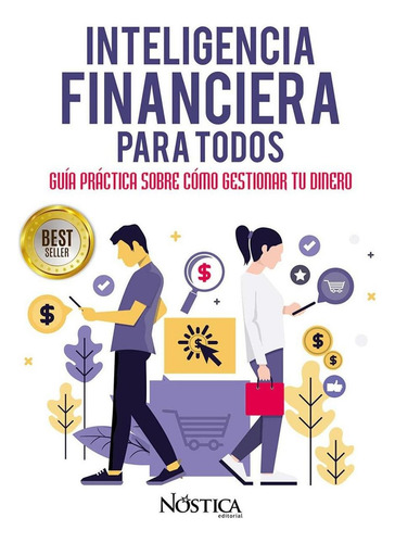 Inteligencia Financiera Para Todos: Guía Práctica Sobre Cómo Gestionar Tu Dinero, De Olcese Del Pozo, Bruno., Vol. 1. Editorial Nóstica Editorial, Tapa Pasta Blanda, Edición 1 En Español, 2018