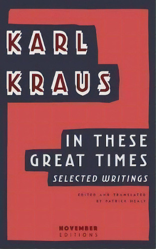 In These Great Times, De Karl Kraus. Editorial November Editions, Tapa Blanda En Inglés
