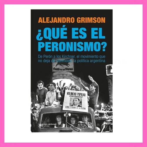 Que Es El Peronismo ? De Peron A Kirchner - Alejandro Grimso