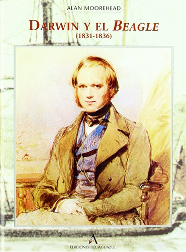 Darwin Y El Beagle 1831-1836 Moorehead Editorial Aguazul en Español