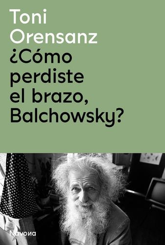 Libro ¿cómo Perdiste El Brazo, Balchowsky?