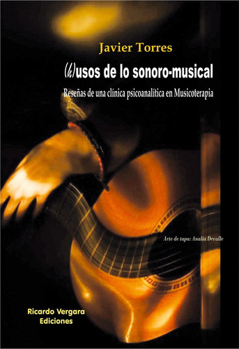 H)usos De Lo Sonoro-musical, De Javier Torres., Vol. 1. Editorial Ricardo Vergara, Tapa Blanda En Español, 2021