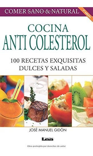 Cocina Anticolesterol 2° Ed: 100 Recetas Exquisitas Dulces Y