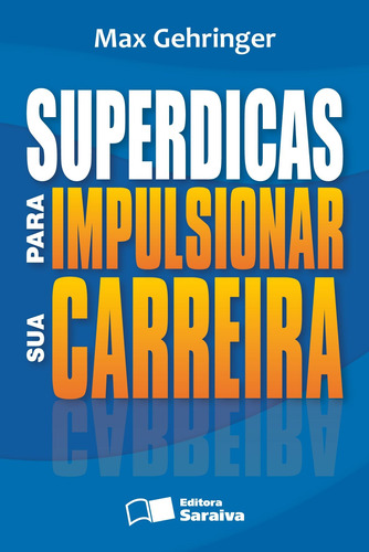 Superdicas para impulsionar sua carreira, de Gehringer, Max. Editora Saraiva Educação S. A., capa mole em português, 2009