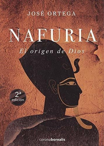 NAFURIA . El origen de Dios (2ªEdición), de Jose Ortega. Editorial CORONA BOREALIS, tapa blanda en español