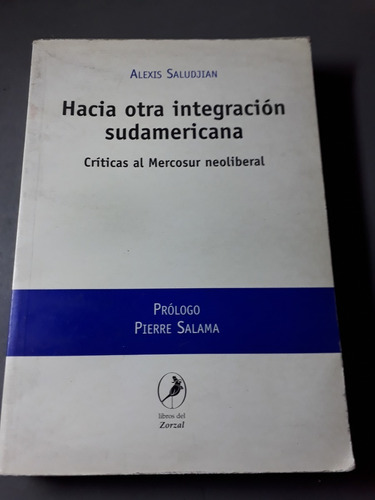 Libro Hacia Otra Integracion Sudamericana Alexis Saludjian