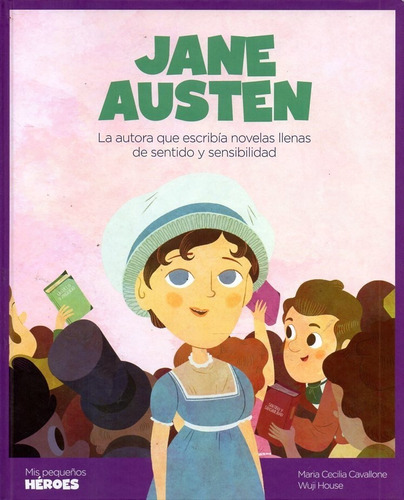 Jane Austen: La autora que escribía novelas llenas de sentido y sensibilidad, de Cavallone, María Cecilia. Mis pequeños héroes, vol. Volumen Unico. Editorial SHACKLETON KIDS, tapa dura, edición 1 en español, 2024